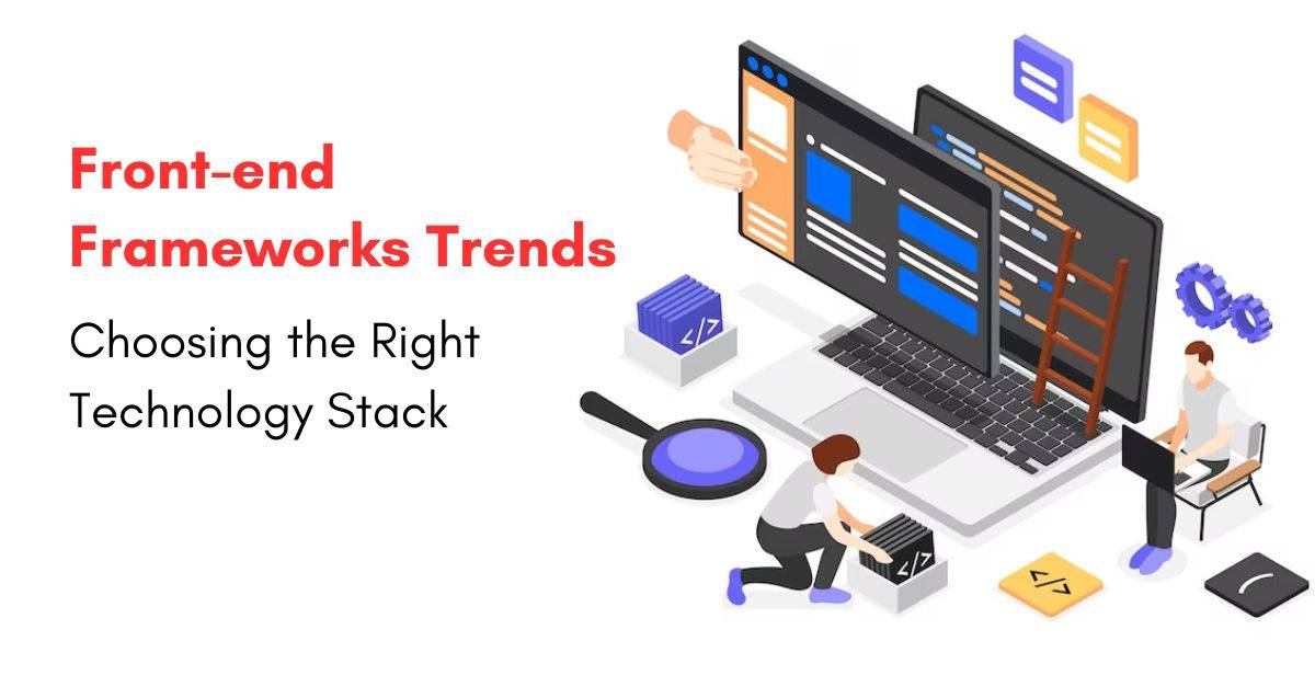 2024 Front-end Framework Trends: Choosing the Right Technology