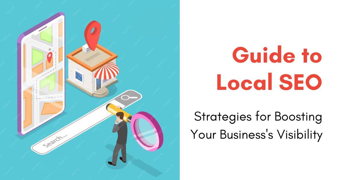 The Ultimate Guide to Local SEO: Strategies for Boosting Your Business's Visibility