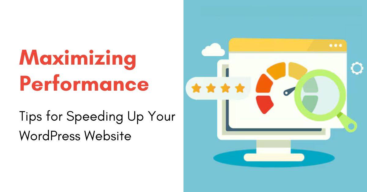Maximizing Performance: Tips for Speeding Up Your WordPress Website